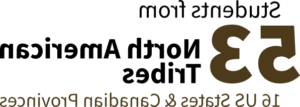 Our students come from 53 different North American Tribes and 16 U.S. States and Canadian provinces.